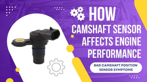 How Camshaft sensor Affects Engine Performance | Bad camshaft position sensor symptoms
