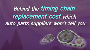 Behind the timing chain replacement cost which auto parts suppliers won’t tell you