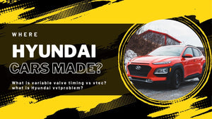 What is variable valve timing vs vtec? Where Hyundai cars made and what is Hyundai vvt problem?